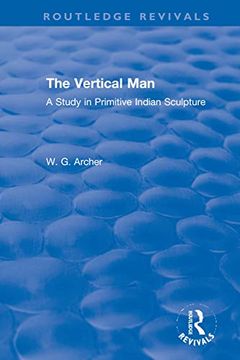 portada The Vertical Man: A Study in Primitive Indian Sculpture (Routledge Revivals) (en Inglés)