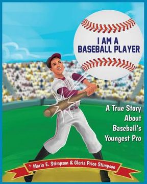 portada I Am A Baseball Player: A True Story About Baseball's Youngest Pro (en Inglés)