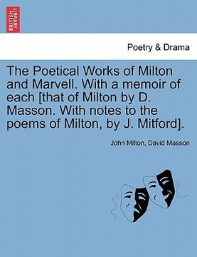 portada the poetical works of milton and marvell. with a memoir of each [that of milton by d. masson. with notes to the poems of milton, by j. mitford]. (in English)