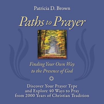 portada Paths to Prayer: Discover Your Prayer Type and Explore 40 Ways to Pray from 2000 Years of Christian Tradition (en Inglés)