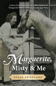portada Marguerite, Misty and Me: A Horse Lover's Hunt for the Hidden History of Marguerite Henry and Her Chincoteague Pony (in English)