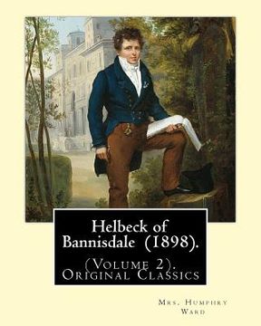 portada Helbeck of Bannisdale (1898). By: Mrs. Humphry Ward (Volume 2).Original Classics: Helbeck of Bannisdale is a novel by Mary Augusta Ward, first publish (en Inglés)