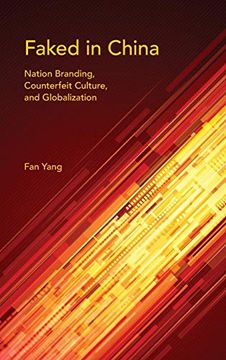 portada Faked in China: Nation Branding, Counterfeit Culture, and Globalization (Framing the Global) (en Inglés)