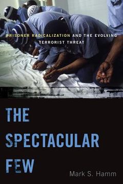 portada the spectacular few: prisoner radicalization and the evolving terrorist threat (en Inglés)