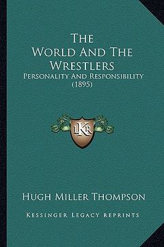 portada the world and the wrestlers: personality and responsibility (1895) (en Inglés)