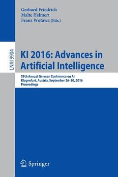 portada KI 2016: Advances in Artificial Intelligence: 39th Annual German Conference on Ai, Klagenfurt, Austria, September 26-30, 2016, Proceedings (en Inglés)