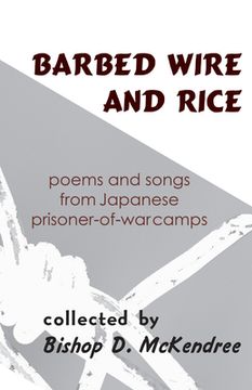 portada Barbed Wire and Rice: Poems and Songs from Japanese Prisoner-Of-War Camps (in English)