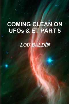 portada COMING CLEAN ON UFOs & ET PART 5 (en Inglés)