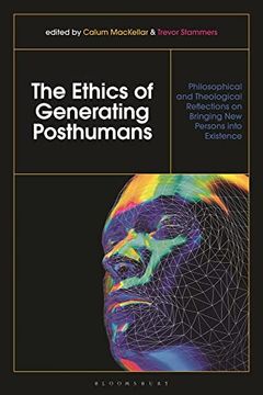 portada Ethics of Generating Posthumans, The: Philosophical and Theological Reflections on Bringing new Persons Into Existence 
