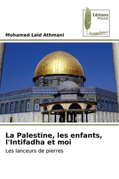 portada La Palestine, les enfants, l'Intifadha et moi (en Francés)