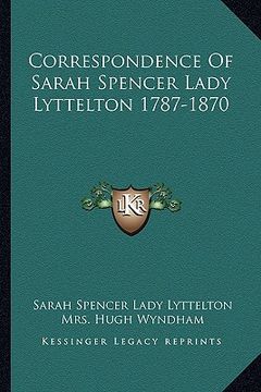 portada correspondence of sarah spencer lady lyttelton 1787-1870 (en Inglés)
