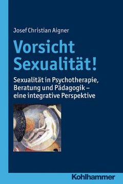 portada Vorsicht Sexualitat! Sexualitat in Psychotherapie, Beratung und Padagogik - Eine Integrative Perspektive (en Alemán)