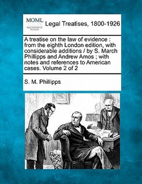 portada a treatise on the law of evidence: from the eighth london edition, with considerable additions / by s. march phillipps and andrew amos; with notes a (en Inglés)