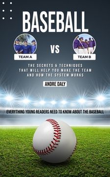 portada Baseball: The Secrets & Techniques That Will Help You Make the Team and How the System Works (Everything Young Readers Need to K