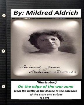 portada On the Edge of the War Zone (1917) by Mildred Aldrich (Illustrated): from the battle of the Marne to the entrance of the Stars and stripes