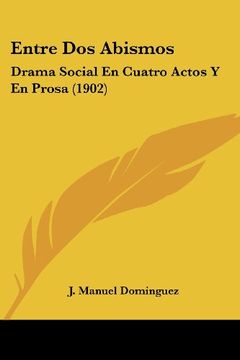 portada Entre dos Abismos: Drama Social en Cuatro Actos y en Prosa (1902)