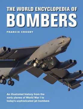 portada The World Encyclopedia of Bombers: An Illustrated History From the Early Planes of World war 1 to the Sophisticated jet Bombers of the Modern age (in English)