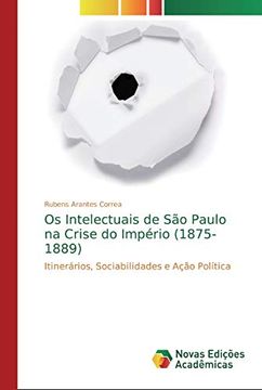 portada Os Intelectuais de são Paulo na Crise do Império (1875-1889): Itinerários, Sociabilidades e Ação Política