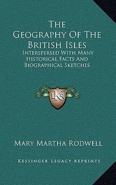 portada the geography of the british isles: interspersed with many historical facts and biographical sketches (in English)