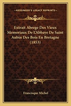 portada Extrait Abrege Des Vieux Memoriaux De L'Abbaye De Saint Aubin Des Bois En Bretagne (1853) (en Francés)
