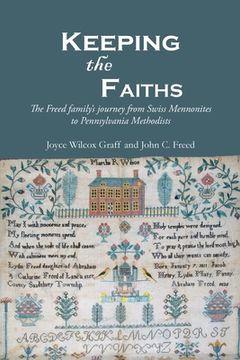 portada Keeping the Faiths: The Freed family's journey from Swiss Mennonites to Pennsylvania Methodists (en Inglés)