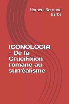 portada ICONOLOGIA - De la Crucifixion romane au surréalisme (en Francés)