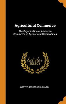 portada Agricultural Commerce: The Organization of American Commerce in Agricultural Commodities (en Inglés)