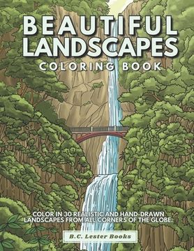 portada Beautiful Landscapes Coloring Book: Color In 30 Realistic And Tranquil Sceneries From Around The World. (in English)