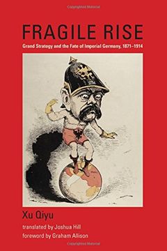 portada Fragile Rise: Grand Strategy and the Fate of Imperial Germany, 1871--1914 (Belfer Center Studies in International Security)