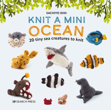 portada Knit a Mini Ocean: 20 Tiny sea Creatures to Knit (en Inglés)