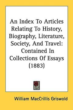 portada an index to articles relating to history, biography, literature, society, and travel: contained in collections of essays (1883) (en Inglés)