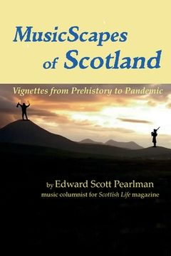 MusicScapes of Scotland: Vignettes from Prehistory to Pandemic (en Inglés)