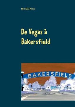portada De Vegas à Bakersfield: La descente aux enfer (en Francés)