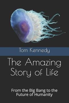 portada The Amazing Story of Life: From the big Bang to the Future of Humanity (en Inglés)