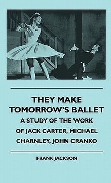 portada they make tomorrow's ballet - a study of the work of jack carter, michael charnley, john cranko