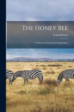 portada The Honey Bee: A Manual of Instruction in Apiculture (en Inglés)