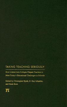 portada taking teaching seriously: how liberal arts colleges prepare teachers to meet today's educational challenges in schools (en Inglés)