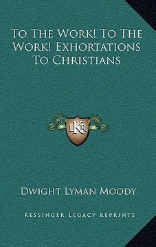 portada to the work! to the work! exhortations to christians