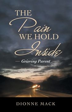 portada The Pain We Hold Inside: Grieving Parent (en Inglés)