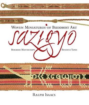 portada Sazigyo, Burmese Manuscript Binding Tapes: Woven Miniatures of Buddhist Art (en Inglés)