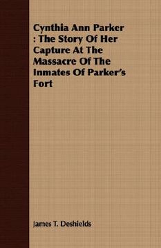 portada cynthia ann parker: the story of her capture at the massacre of the inmates of parker's fort