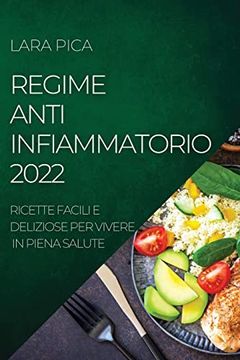 portada Regime Anti-Infiammatorio 2022: Ricette Facili e Deliziose per Vivere in Piena Salute (en Italiano)