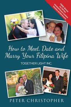 portada How to Meet, Date and Marry Your Filipina Wife (en Inglés)