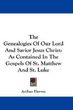 portada the genealogies of our lord and savior jesus christ: as contained in the gospels of st. matthew and st. luke (en Inglés)