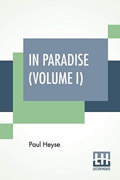 portada In Paradise (Volume i): A Novel, From the German of Paul Heyse (Complete Edition in two Volumes, Vol. I) ): (en Inglés)