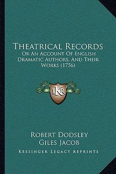 portada theatrical records: or an account of english dramatic authors, and their works (1756) (en Inglés)