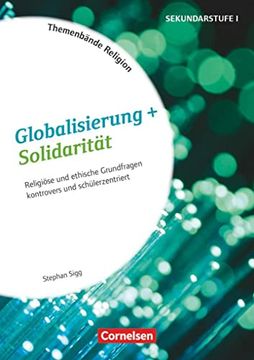 portada Themenbände Religion: Globalisierung und Solidarität: Religiöse und Ethische Grundfragen Kontrovers und Schülerzentriert (en Alemán)