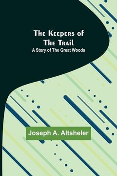 portada The Keepers of the Trail: A Story of the Great Woods 