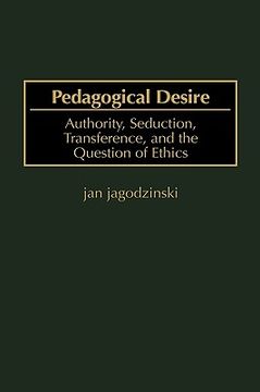 portada pedagogical desire: authority, seduction, transference, and the question of ethics (en Inglés)