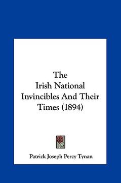 portada the irish national invincibles and their times (1894) (en Inglés)
